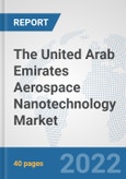 The United Arab Emirates Aerospace Nanotechnology Market: Prospects, Trends Analysis, Market Size and Forecasts up to 2028- Product Image