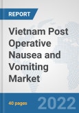 Vietnam Post Operative Nausea and Vomiting Market: Prospects, Trends Analysis, Market Size and Forecasts up to 2028- Product Image
