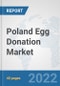 Poland Egg Donation Market: Prospects, Trends Analysis, Market Size and Forecasts up to 2028 - Product Thumbnail Image