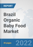 Brazil Organic Baby Food Market: Prospects, Trends Analysis, Market Size and Forecasts up to 2028- Product Image