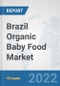 Brazil Organic Baby Food Market: Prospects, Trends Analysis, Market Size and Forecasts up to 2028 - Product Thumbnail Image