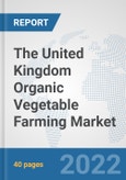 The United Kingdom Organic Vegetable Farming Market: Prospects, Trends Analysis, Market Size and Forecasts up to 2028- Product Image