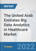 The United Arab Emirates Big Data Analytics in Healthcare Market: Prospects, Trends Analysis, Market Size and Forecasts up to 2028- Product Image