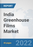 India Greenhouse Films Market: Prospects, Trends Analysis, Market Size and Forecasts up to 2028- Product Image