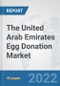 The United Arab Emirates Egg Donation Market: Prospects, Trends Analysis, Market Size and Forecasts up to 2028 - Product Thumbnail Image