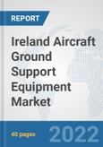 Ireland Aircraft Ground Support Equipment Market: Prospects, Trends Analysis, Market Size and Forecasts up to 2028- Product Image