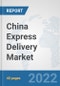 China Express Delivery Market: Prospects, Trends Analysis, Market Size and Forecasts up to 2028 - Product Thumbnail Image