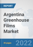 Argentina Greenhouse Films Market: Prospects, Trends Analysis, Market Size and Forecasts up to 2028- Product Image