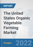 The United States Organic Vegetable Farming Market: Prospects, Trends Analysis, Market Size and Forecasts up to 2028- Product Image