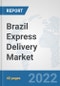 Brazil Express Delivery Market: Prospects, Trends Analysis, Market Size and Forecasts up to 2028 - Product Image