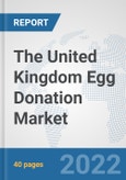 The United Kingdom Egg Donation Market: Prospects, Trends Analysis, Market Size and Forecasts up to 2028- Product Image
