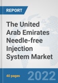 The United Arab Emirates Needle-free Injection System Market: Prospects, Trends Analysis, Market Size and Forecasts up to 2028- Product Image
