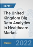 The United Kingdom Big Data Analytics in Healthcare Market: Prospects, Trends Analysis, Market Size and Forecasts up to 2028- Product Image