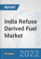 India Refuse Derived Fuel Market: Prospects, Trends Analysis, Market Size and Forecasts up to 2028 - Product Thumbnail Image