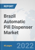 Brazil Automatic Pill Dispenser Market: Prospects, Trends Analysis, Market Size and Forecasts up to 2028- Product Image