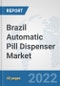 Brazil Automatic Pill Dispenser Market: Prospects, Trends Analysis, Market Size and Forecasts up to 2028 - Product Thumbnail Image