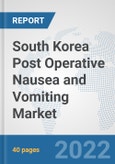 South Korea Post Operative Nausea and Vomiting Market: Prospects, Trends Analysis, Market Size and Forecasts up to 2028- Product Image
