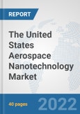 The United States Aerospace Nanotechnology Market: Prospects, Trends Analysis, Market Size and Forecasts up to 2028- Product Image