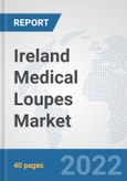 Ireland Medical Loupes Market: Prospects, Trends Analysis, Market Size and Forecasts up to 2028- Product Image