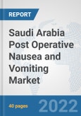 Saudi Arabia Post Operative Nausea and Vomiting Market: Prospects, Trends Analysis, Market Size and Forecasts up to 2028- Product Image