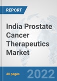 India Prostate Cancer Therapeutics Market: Prospects, Trends Analysis, Market Size and Forecasts up to 2028- Product Image