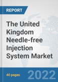 The United Kingdom Needle-free Injection System Market: Prospects, Trends Analysis, Market Size and Forecasts up to 2028- Product Image