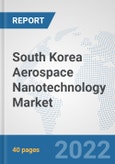 South Korea Aerospace Nanotechnology Market: Prospects, Trends Analysis, Market Size and Forecasts up to 2028- Product Image