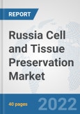 Russia Cell and Tissue Preservation Market: Prospects, Trends Analysis, Market Size and Forecasts up to 2028- Product Image