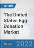 The United States Egg Donation Market: Prospects, Trends Analysis, Market Size and Forecasts up to 2028- Product Image