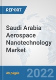Saudi Arabia Aerospace Nanotechnology Market: Prospects, Trends Analysis, Market Size and Forecasts up to 2028- Product Image