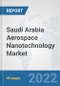 Saudi Arabia Aerospace Nanotechnology Market: Prospects, Trends Analysis, Market Size and Forecasts up to 2028 - Product Image