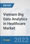 Vietnam Big Data Analytics in Healthcare Market: Prospects, Trends Analysis, Market Size and Forecasts up to 2028 - Product Thumbnail Image
