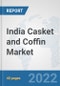 India Casket and Coffin Market: Prospects, Trends Analysis, Market Size and Forecasts up to 2028 - Product Image