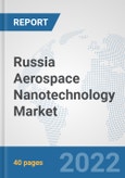 Russia Aerospace Nanotechnology Market: Prospects, Trends Analysis, Market Size and Forecasts up to 2028- Product Image