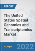 The United States Spatial Genomics and Transcriptomics Market: Prospects, Trends Analysis, Market Size and Forecasts up to 2028- Product Image
