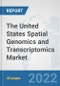 The United States Spatial Genomics and Transcriptomics Market: Prospects, Trends Analysis, Market Size and Forecasts up to 2028 - Product Image