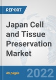 Japan Cell and Tissue Preservation Market: Prospects, Trends Analysis, Market Size and Forecasts up to 2028- Product Image