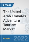 The United Arab Emirates Adventure Tourism Market: Prospects, Trends Analysis, Market Size and Forecasts up to 2028- Product Image
