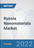Russia Nanomaterials Market: Prospects, Trends Analysis, Market Size and Forecasts up to 2028- Product Image