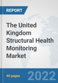 The United Kingdom Structural Health Monitoring Market: Prospects, Trends Analysis, Market Size and Forecasts up to 2027- Product Image