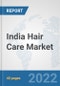 India Hair Care Market: Prospects, Trends Analysis, Market Size and Forecasts up to 2028 - Product Thumbnail Image