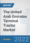The United Arab Emirates Terminal Tractor Market: Prospects, Trends Analysis, Market Size and Forecasts up to 2028- Product Image