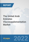 The United Arab Emirates Viscosupplementation Market: Prospects, Trends Analysis, Market Size and Forecasts up to 2028- Product Image