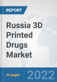 Russia 3D Printed Drugs Market: Prospects, Trends Analysis, Market Size and Forecasts up to 2028- Product Image