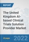 The United Kingdom AI-based Clinical Trials Solution Provider Market: Prospects, Trends Analysis, Market Size and Forecasts up to 2028 - Product Thumbnail Image