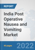 India Post Operative Nausea and Vomiting Market: Prospects, Trends Analysis, Market Size and Forecasts up to 2028- Product Image