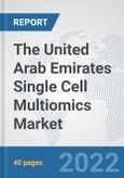 The United Arab Emirates Single Cell Multiomics Market: Prospects, Trends Analysis, Market Size and Forecasts up to 2028- Product Image