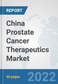 China Prostate Cancer Therapeutics Market: Prospects, Trends Analysis, Market Size and Forecasts up to 2028- Product Image