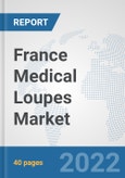 France Medical Loupes Market: Prospects, Trends Analysis, Market Size and Forecasts up to 2028- Product Image