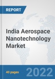 India Aerospace Nanotechnology Market: Prospects, Trends Analysis, Market Size and Forecasts up to 2028- Product Image